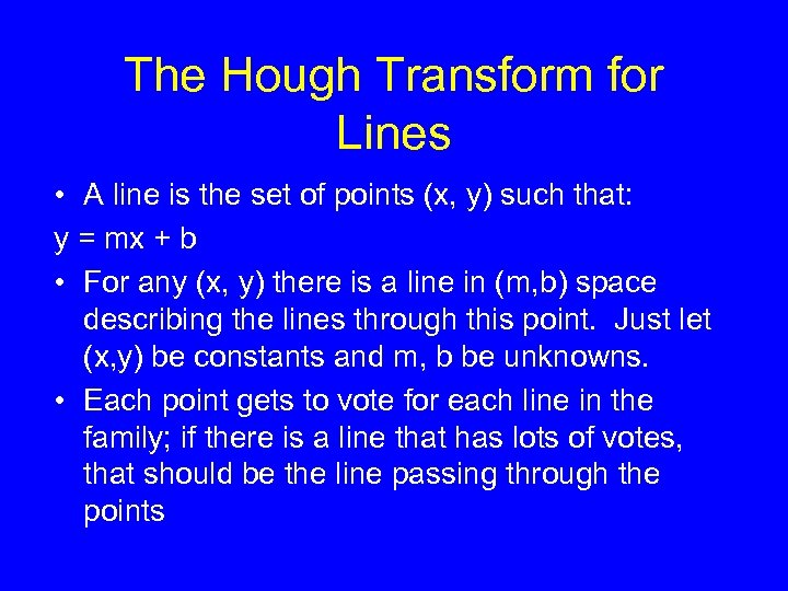 The Hough Transform for Lines • A line is the set of points (x,