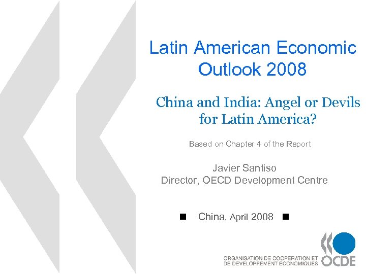 Latin American Economic Outlook 2008 China and India: Angel or Devils for Latin America?