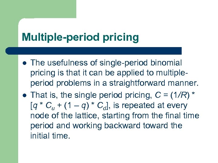 Multiple-period pricing l l The usefulness of single-period binomial pricing is that it can