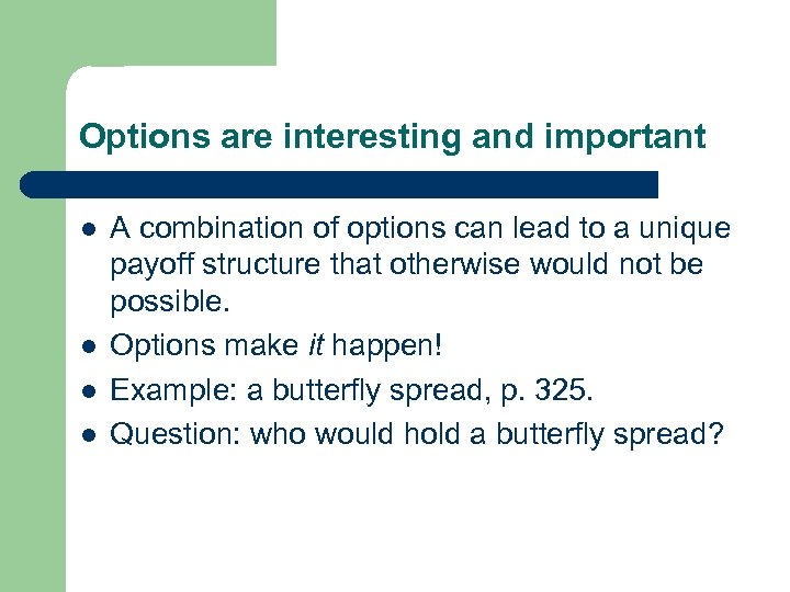 Options are interesting and important l l A combination of options can lead to