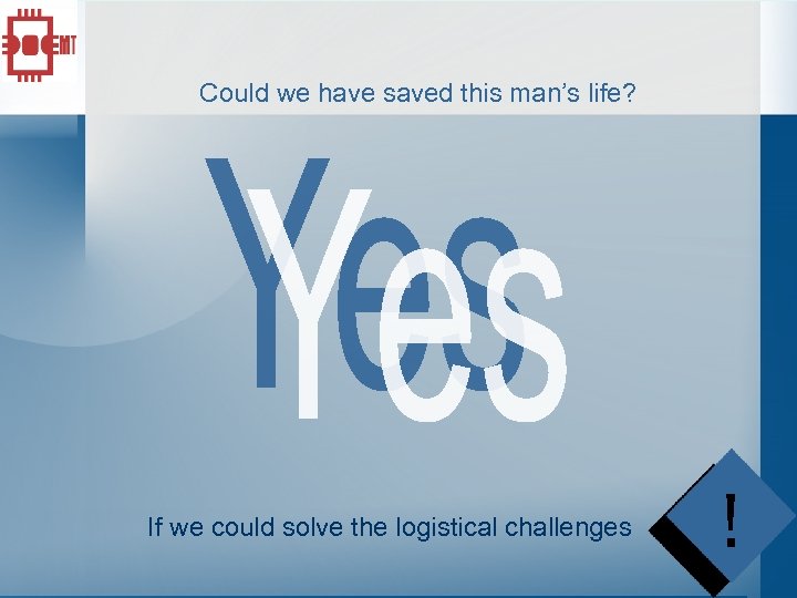 Could we have saved this man’s life? If we could solve the logistical challenges