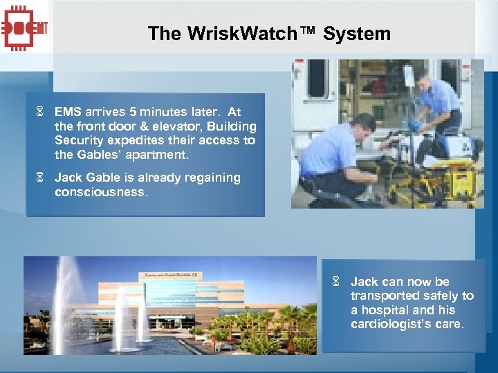 The Wrisk. Watch™ System 6 EMS arrives 5 minutes later. At the front door