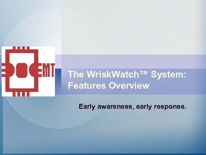 The Wrisk. Watch™ System: Features Overview Early awareness, early response. 