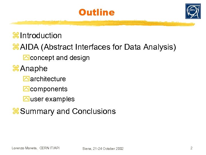 Outline z Introduction z AIDA (Abstract Interfaces for Data Analysis) yconcept and design z