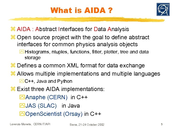 What is AIDA ? z AIDA : Abstract Interfaces for Data Analysis z Open
