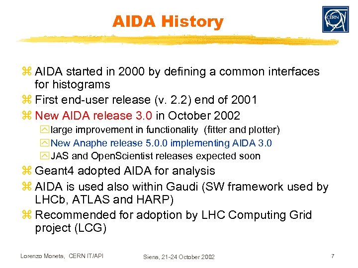 AIDA History z AIDA started in 2000 by defining a common interfaces for histograms