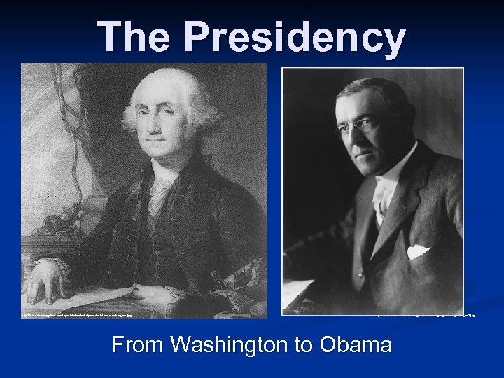 The Presidency http: //www. historyplace. com/specials/portraits/presidents/port-washington. jpg http: //www. foxnews. com/images/138803/13_23_092104_bush_un 3. jpg From