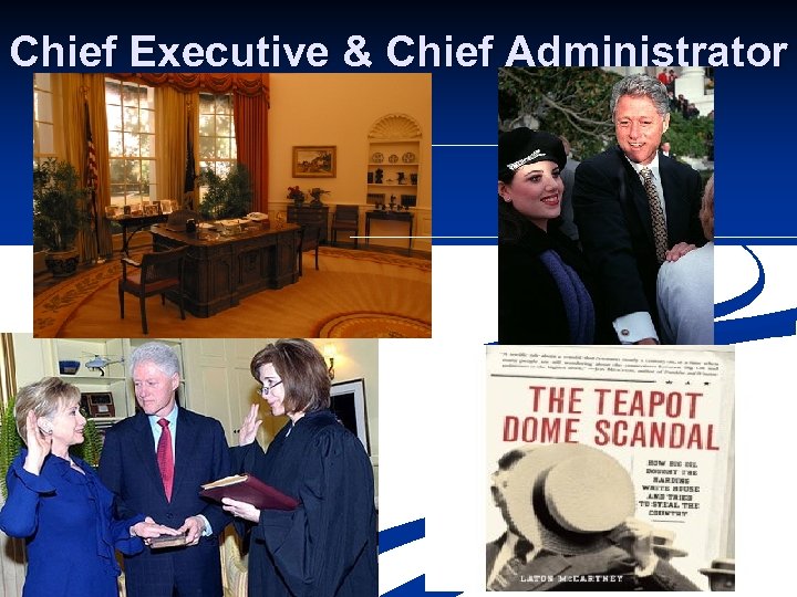Chief Executive & Chief Administrator http: //employees. oneonta. edu/farberas/arth/Images/ARTH 200/bush_photos/oval_office_12_14_03. jpg 