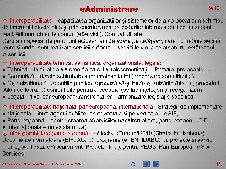 e. Administrare 9/13 ☺ Interoperabilitate – capacitatea organizațiilor și sistemelor de a co-opera prin