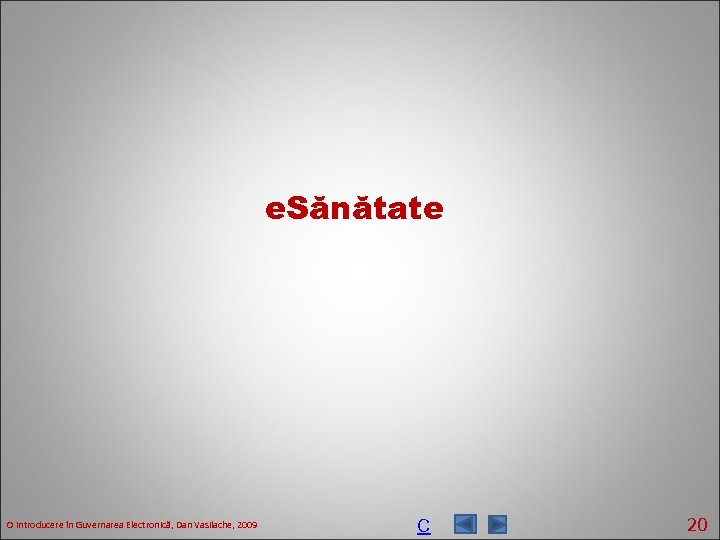 e. Sănătate O introducere în Guvernarea Electronică, Dan Vasilache, 2009 C 20 