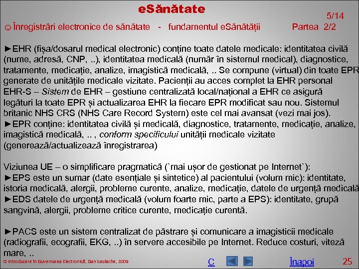 e. Sănătate ☺Înregistrări electronice de sănătate - fundamentul e. Sănătății 5/14 Partea 2/2 ►EHR