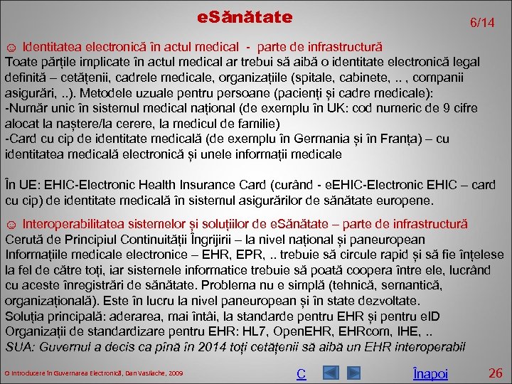 e. Sănătate 6/14 ☺ Identitatea electronică în actul medical - parte de infrastructură Toate