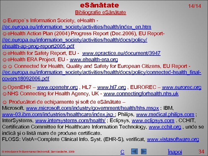 e. Sănătate 14/14 Bibliografie e. Sănătate ☺Europe`s Information Society, e. Health //ec. europa. eu/information_society/activities/health/index_en.