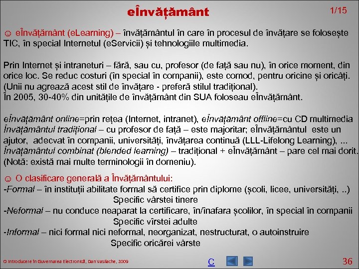 eÎnvățământ 1/15 ☺ eÎnvățământ (e. Learning) – învățământul în care în procesul de învățare