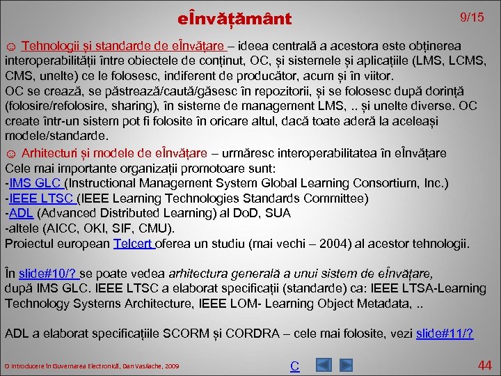 eÎnvățământ 9/15 ☺ Tehnologii și standarde de eÎnvățare – ideea centrală a acestora este
