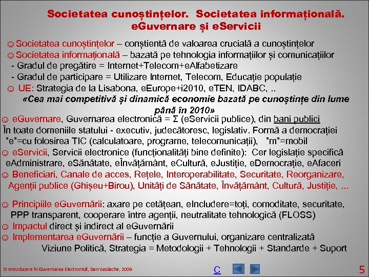 Societatea cunoștințelor. Societatea informațională. e. Guvernare și e. Servicii ☺Societatea cunoștințelor – conștientă de