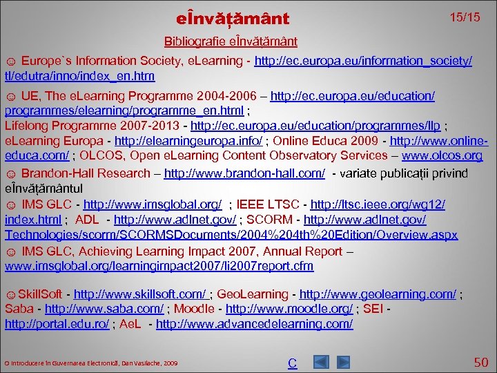 eÎnvățământ 15/15 Bibliografie eÎnvățământ ☺ Europe`s Information Society, e. Learning - http: //ec. europa.