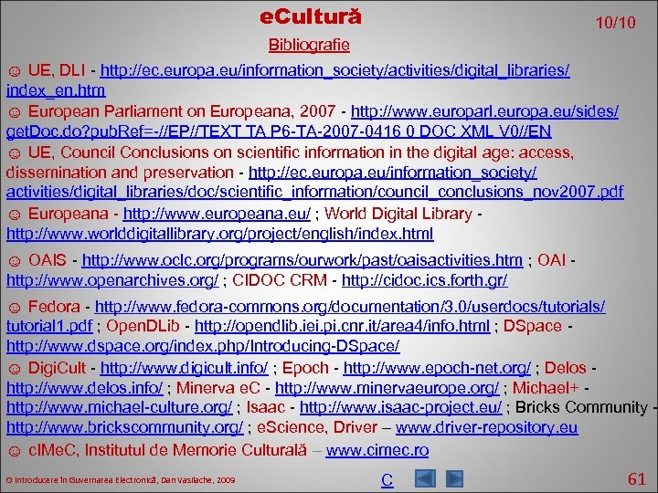 e. Cultură 10/10 Bibliografie ☺ UE, DLI - http: //ec. europa. eu/information_society/activities/digital_libraries/ index_en. htm