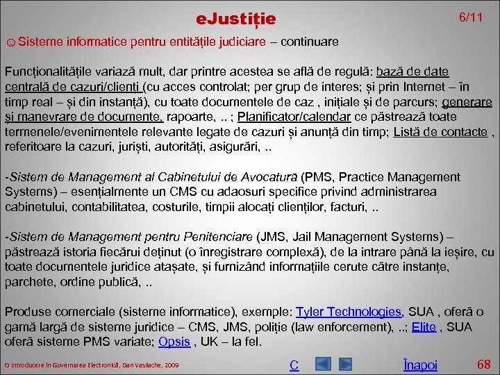 e. Justiție 6/11 ☺Sisteme informatice pentru entitățile judiciare – continuare Funcționalitățile variază mult, dar