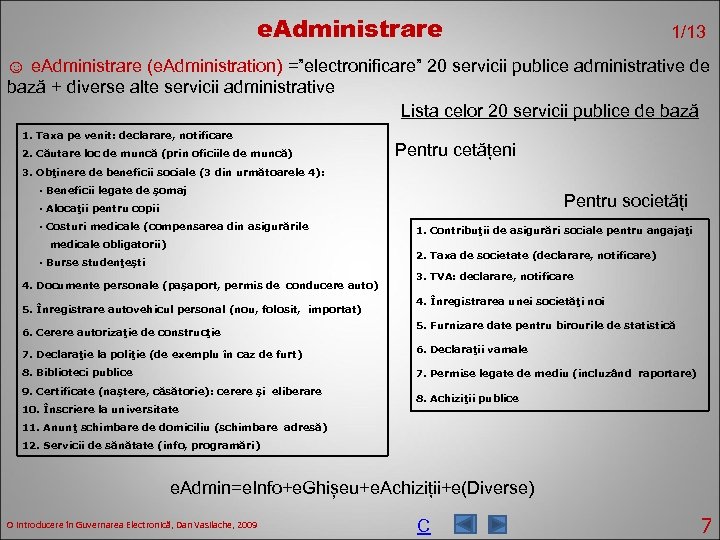 e. Administrare 1/13 ☺ e. Administrare (e. Administration) =”electronificare” 20 servicii publice administrative de