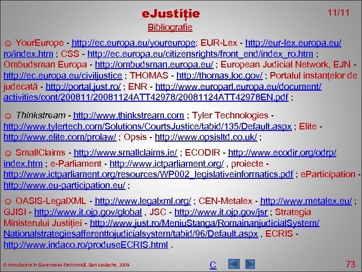 e. Justiție 11/11 Bibliografie ☺ Your. Europe - http: //ec. europa. eu/youreurope; EUR-Lex -