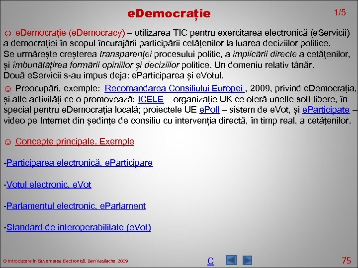 e. Democrație 1/5 ☺ e. Democrație (e. Democracy) – utilizarea TIC pentru exercitarea electronică