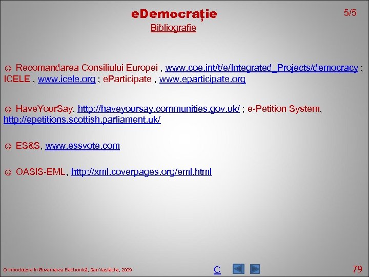 e. Democrație 5/5 Bibliografie ☺ Recomandarea Consiliului Europei , www. coe. int/t/e/Integrated_Projects/democracy ; ICELE