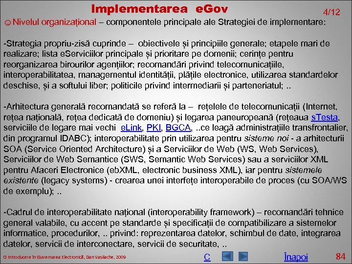 Implementarea e. Gov 4/12 ☺Nivelul organizațional – componentele principale Strategiei de implementare: -Strategia propriu-zisă