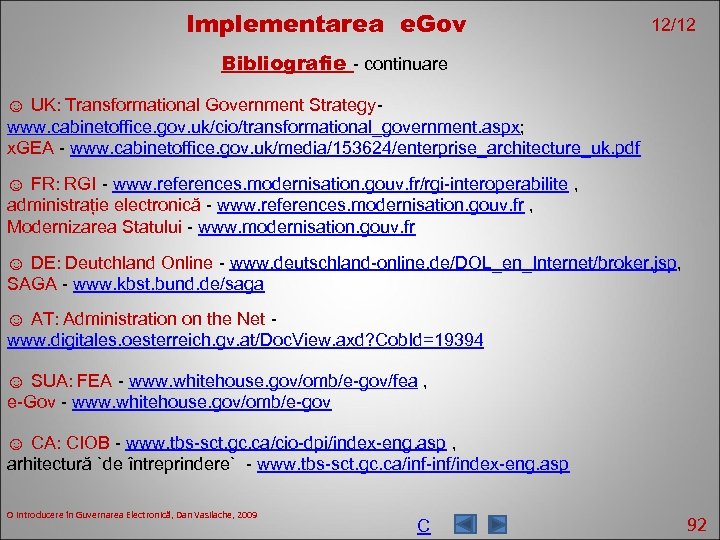 Implementarea e. Gov 12/12 Bibliografie - continuare ☺ UK: Transformational Government Strategywww. cabinetoffice. gov.