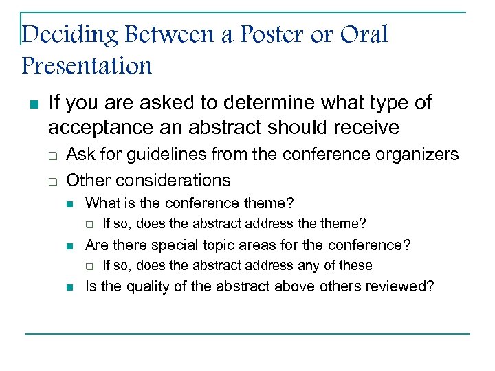 Deciding Between a Poster or Oral Presentation n If you are asked to determine