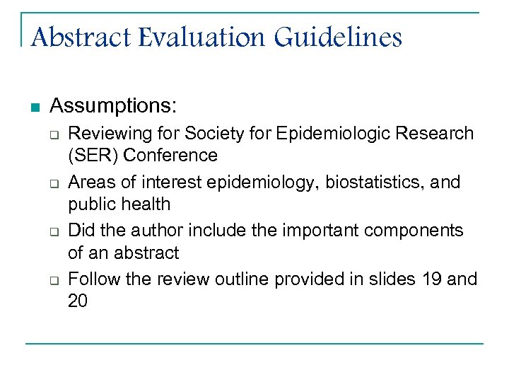 Abstract Evaluation Guidelines n Assumptions: q q Reviewing for Society for Epidemiologic Research (SER)