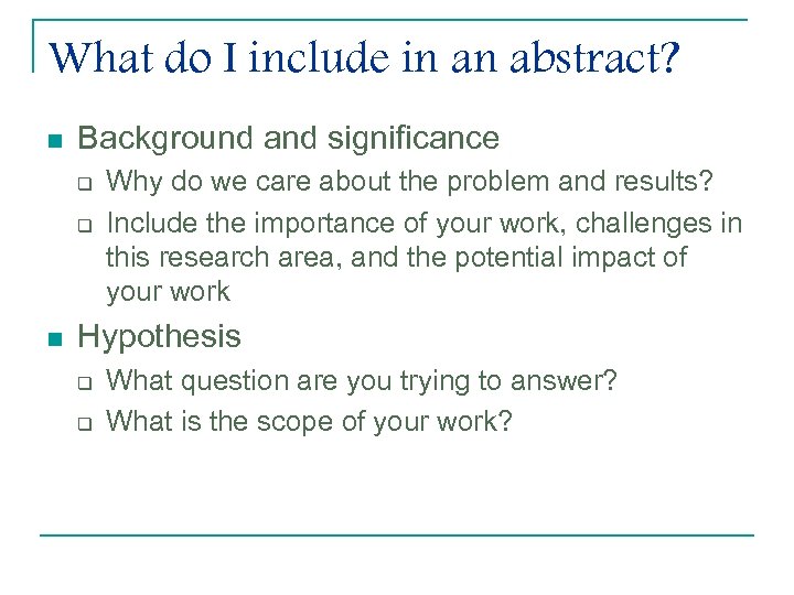 What do I include in an abstract? n Background and significance q q n