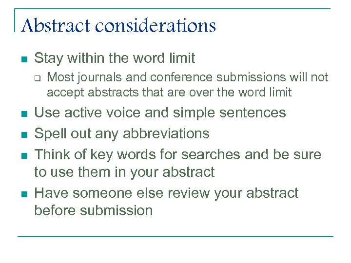 Abstract considerations n Stay within the word limit q n n Most journals and