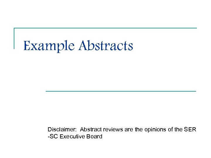 Example Abstracts Disclaimer: Abstract reviews are the opinions of the SER -SC Executive Board