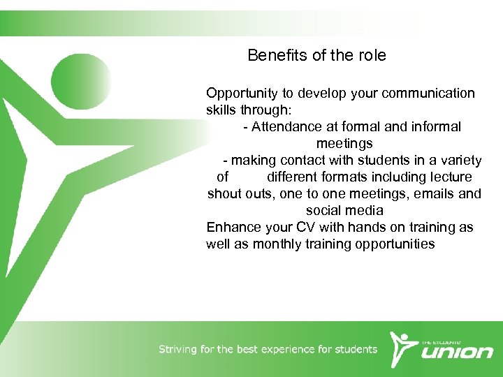 Benefits of the role Opportunity to develop your communication skills through: - Attendance at