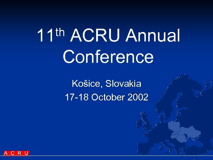 th 11 ACRU Annual Conference Košice, Slovakia 17 -18 October 2002 