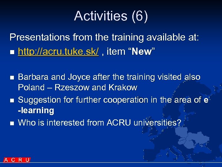 Activities (6) Presentations from the training available at: n http: //acru. tuke. sk/ ,