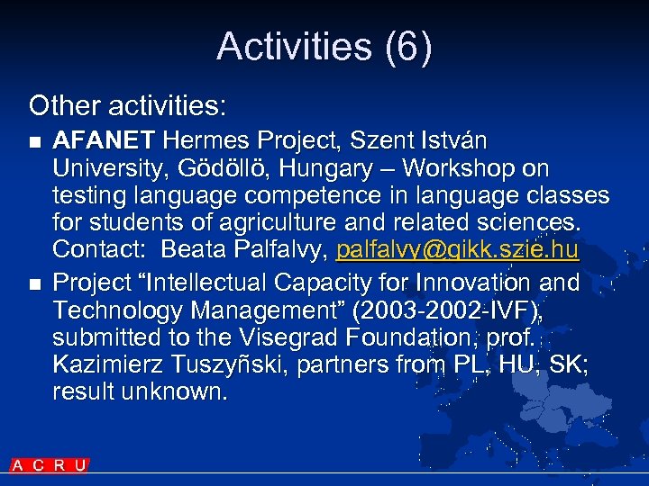 Activities (6) Other activities: n n AFANET Hermes Project, Szent István University, Gödöllö, Hungary