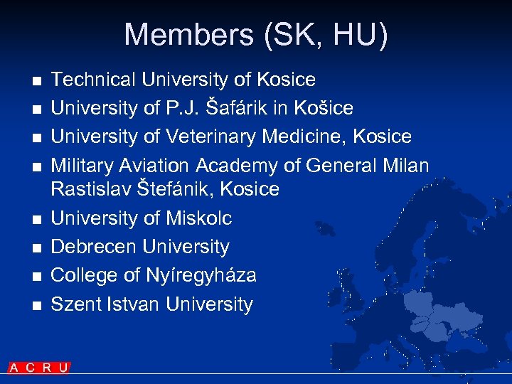 Members (SK, HU) n n n n Technical University of Kosice University of P.