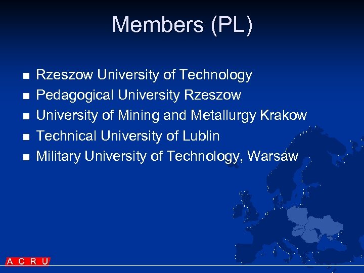 Members (PL) n n n Rzeszow University of Technology Pedagogical University Rzeszow University of