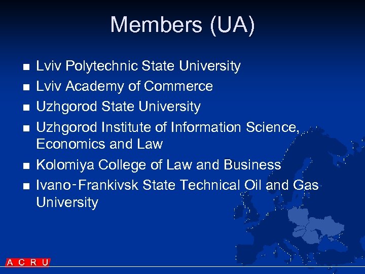 Members (UA) n n n Lviv Polytechnic State University Lviv Academy of Commerce Uzhgorod