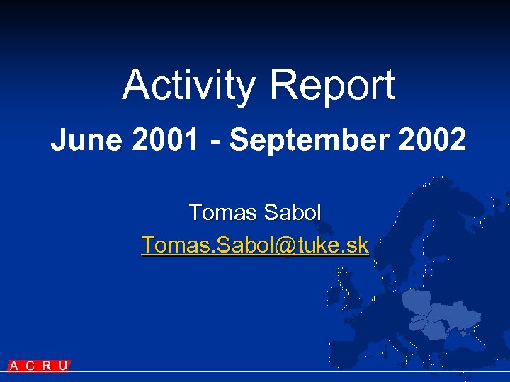 Activity Report June 2001 - September 2002 Tomas Sabol Tomas. Sabol@tuke. sk 