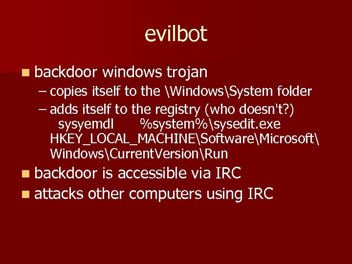 evilbot n backdoor windows trojan – copies itself to the WindowsSystem folder – adds