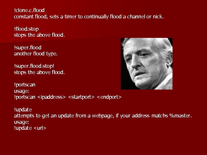 !clone. c. flood constant flood, sets a timer to continually flood a channel or