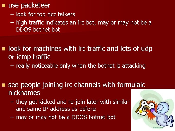 n use packeteer – look for top dcc talkers – high traffic indicates an