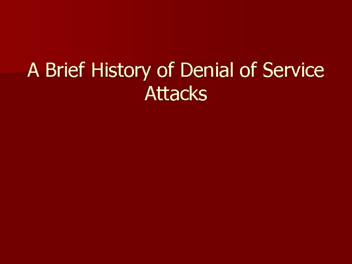 A Brief History of Denial of Service Attacks 