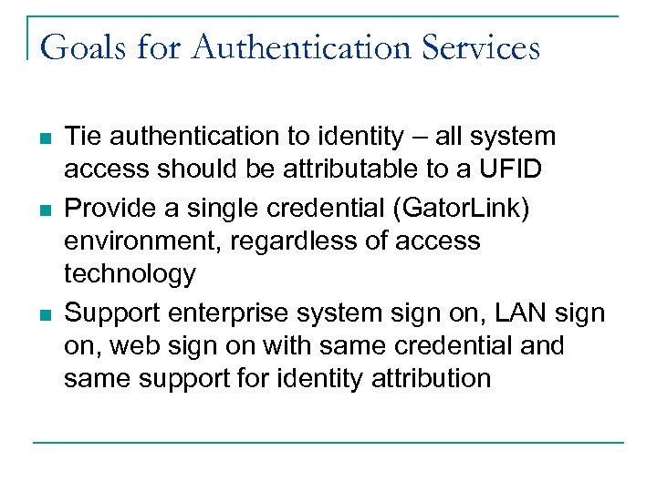 Goals for Authentication Services n n n Tie authentication to identity – all system