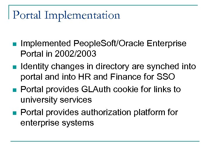 Portal Implementation n n Implemented People. Soft/Oracle Enterprise Portal in 2002/2003 Identity changes in