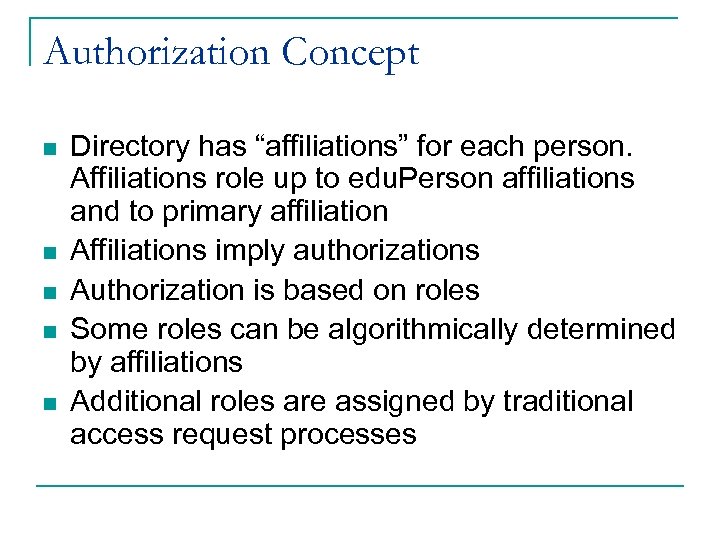 Authorization Concept n n n Directory has “affiliations” for each person. Affiliations role up