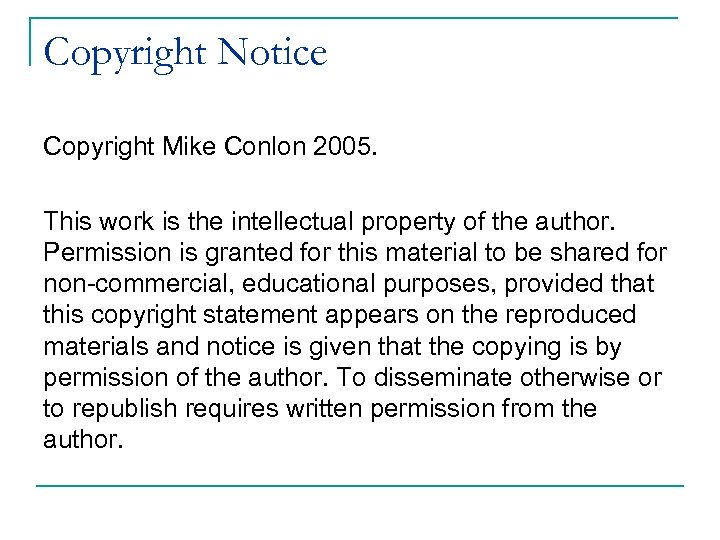 Copyright Notice Copyright Mike Conlon 2005. This work is the intellectual property of the